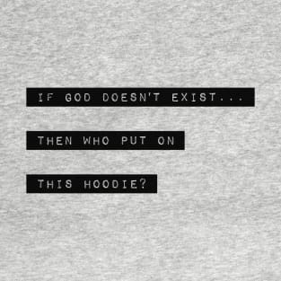 if God doesn't exist... T-Shirt